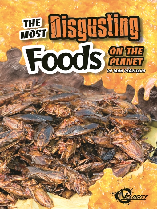 Title details for The Most Disgusting Foods on the Planet by John Perritano - Available